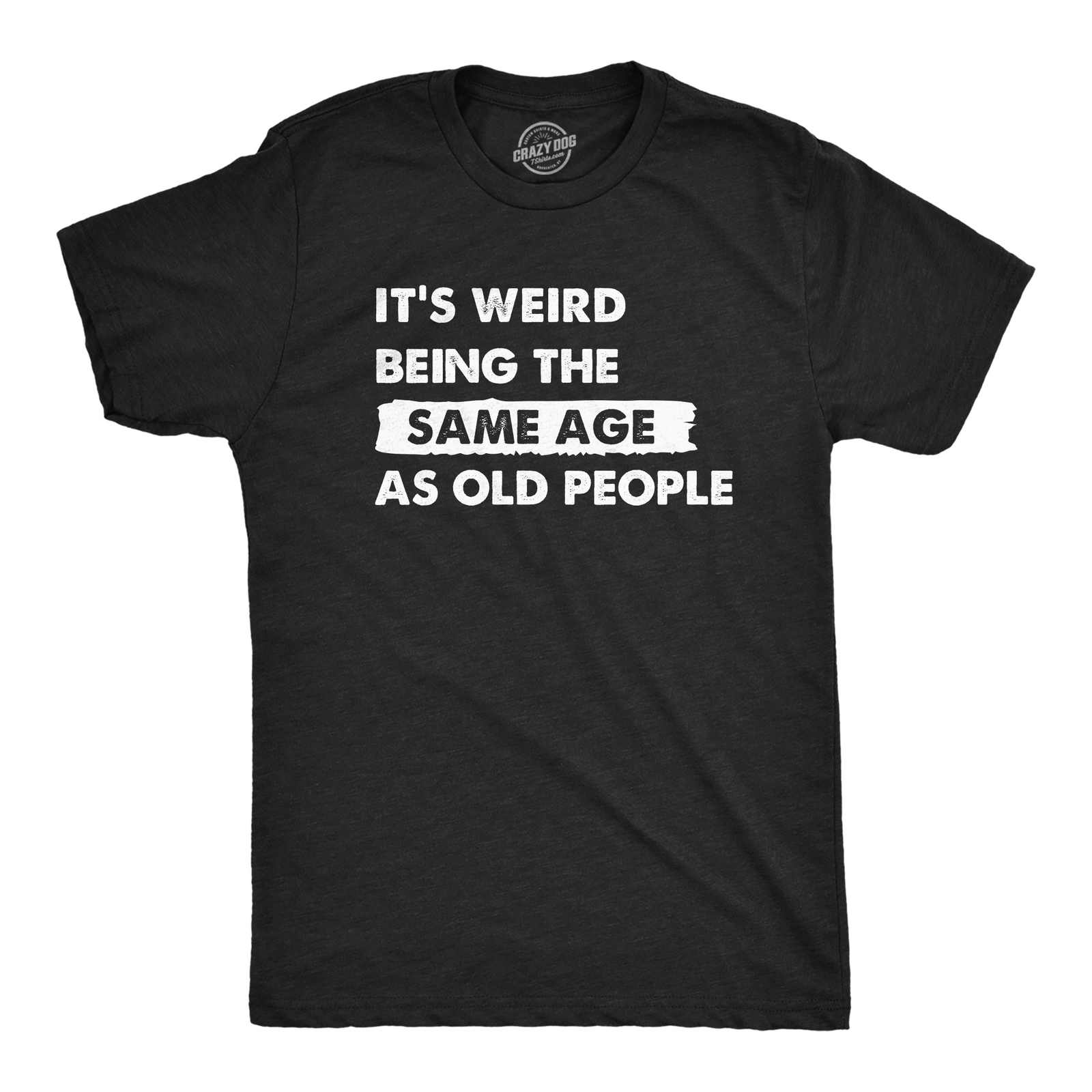 Mens Its Weird Being The Same Age As Old People T Shirt Funny Growing Older Tee gallery