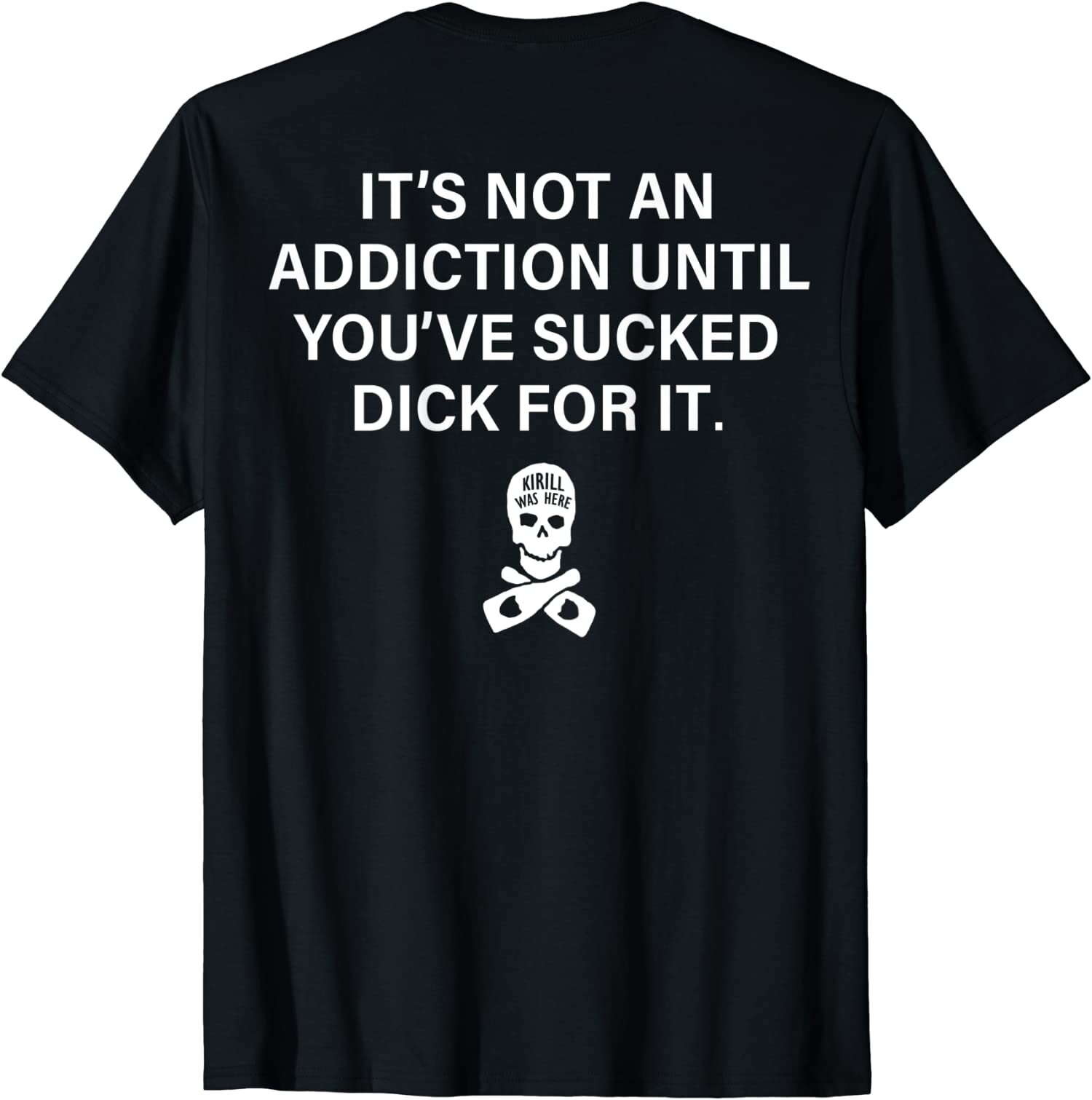 It's Not An Addiction Until You've Sucked T-Shirt On Back gallery