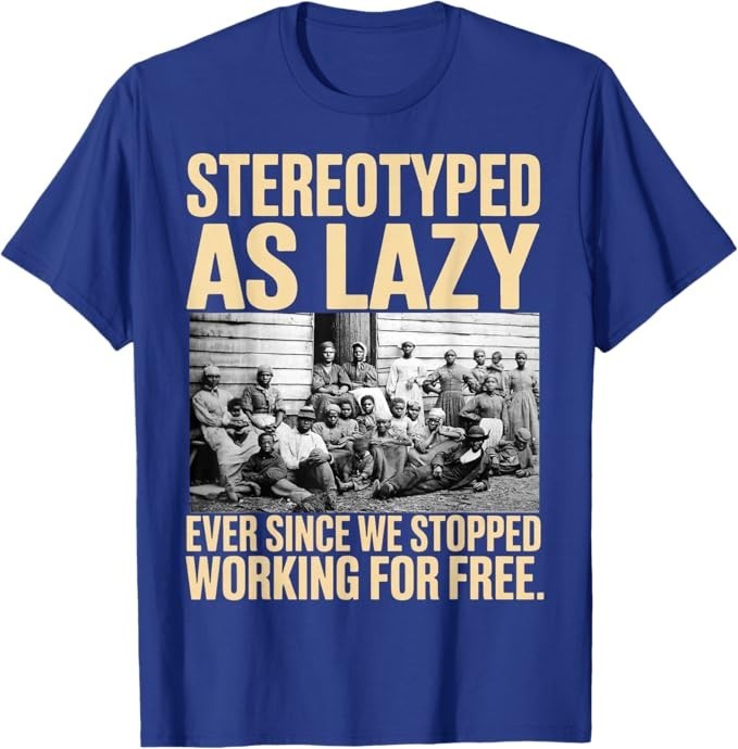 Stereotyped As Lazy Ever Since We Stop Working for Free T-Shirt