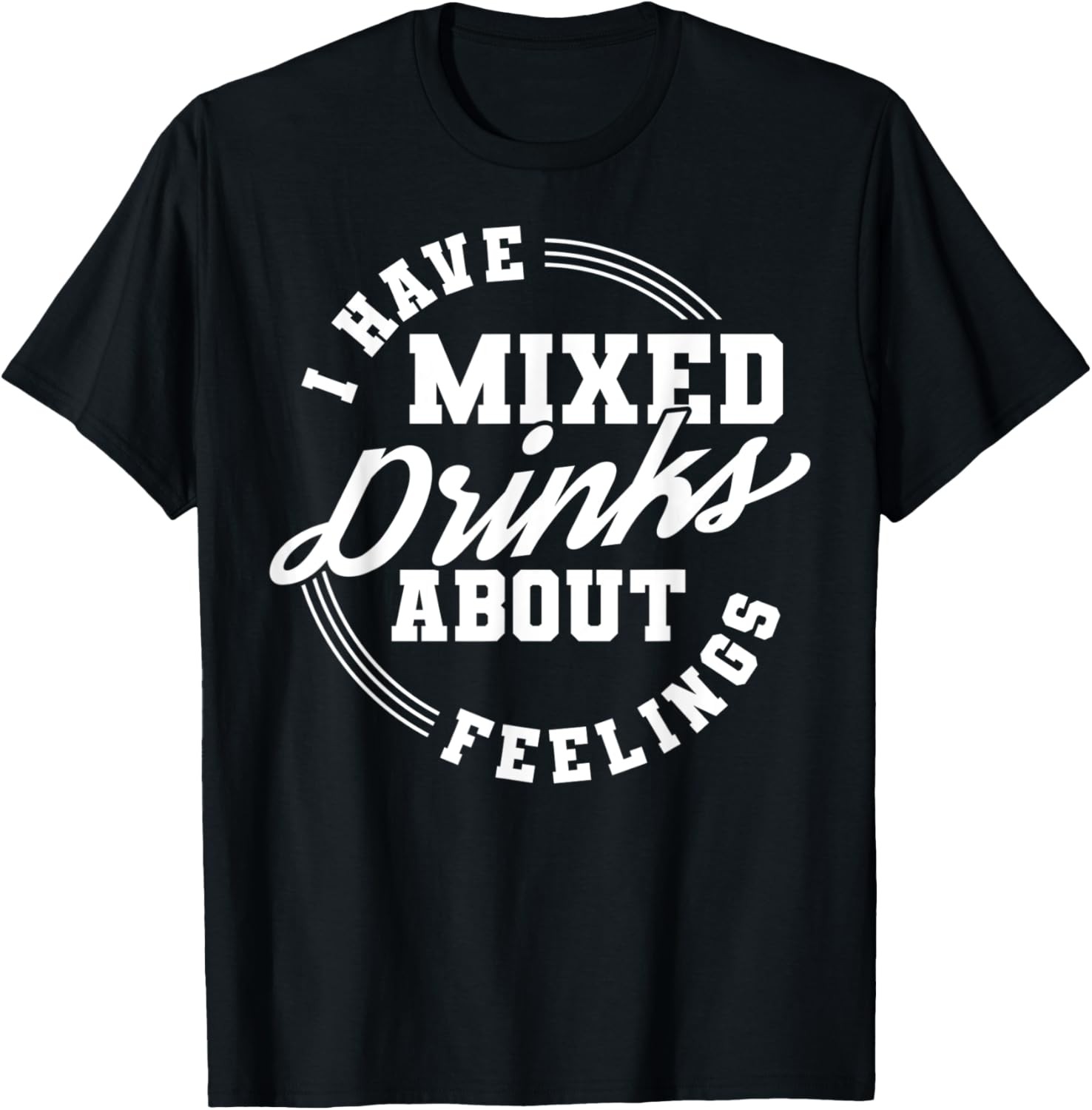 I Have Mixed Drinks About Feelings Cool Saying T-Shirt