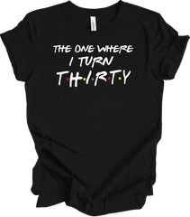 The One Where I Turn Thirty 30th Birthday T-Shirt Gift