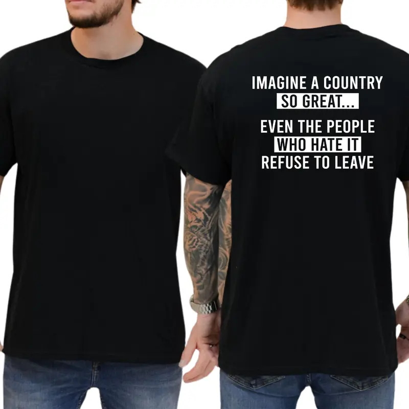 Imagine A Country So Great T-Shirt, Funny Graphics Shirt, Funny Republican Tee