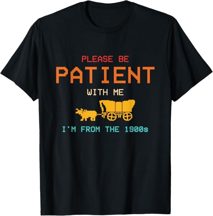 Please Be Patient With Me I’m From The 1900s Vintage Unisex T-Shirt