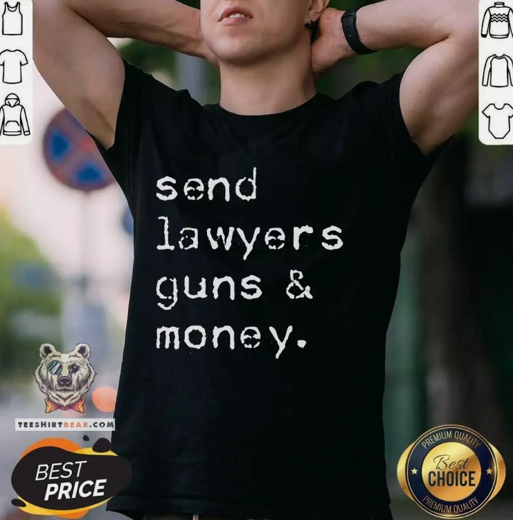 Good Send Lawyers Guns And Money Meme Outlaw Friends Legal T Shirt