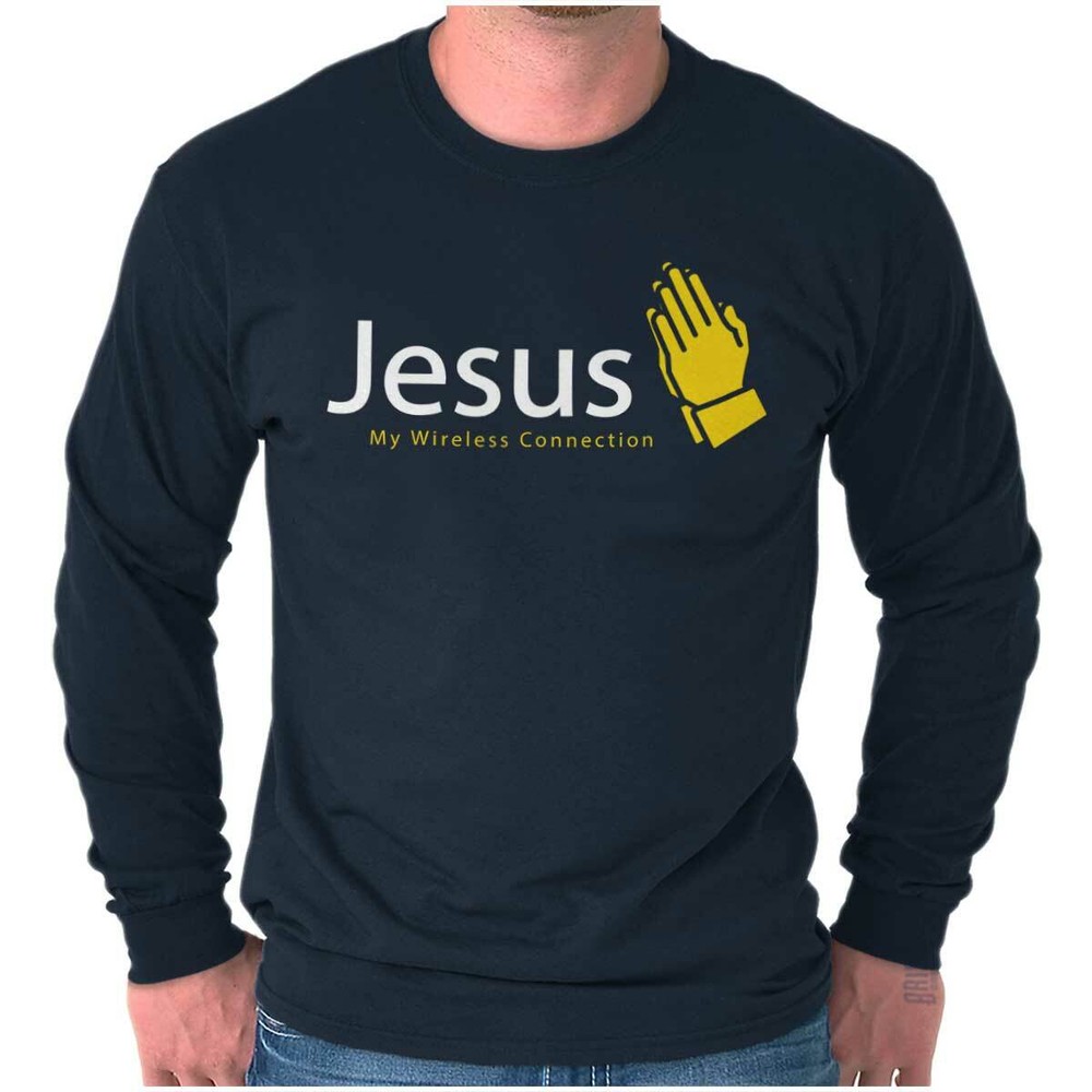 Christian Prays Jesus My Wireless Connection Long Sleeve Tshirt for Men or Women