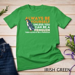 Always Be Yourself Unless You Can Be A Penguin – Penguin T-Shirt Unisex T-shirt