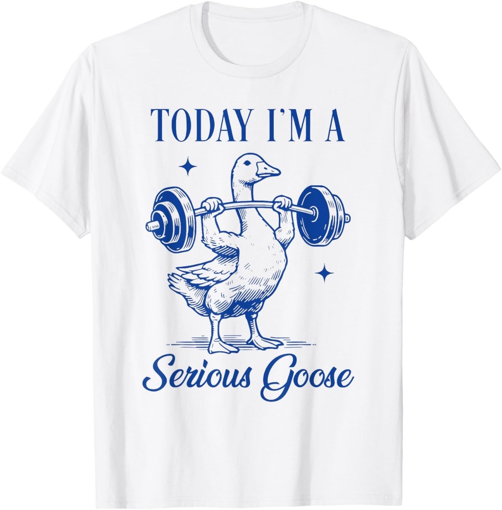 today i’m a serious goose funny lifting weights gym fitness T-Shirt