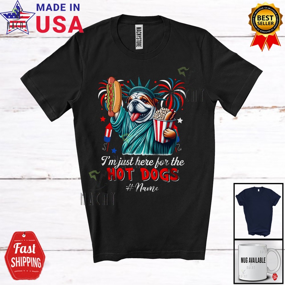Custom Name Just Here For The Hot Dogs; Proud Bulldog Liberty Patriotic T-Shirt