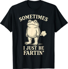 Sometimes I Just Funny Fartin’ Frog Meme Funny Adult Humor T-Shirt