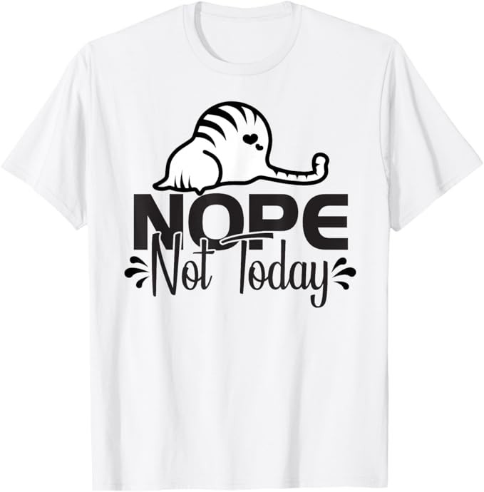 Nope Not Today Funny Cat Tee Sarcastic Novelty Graphic Top T-Shirt