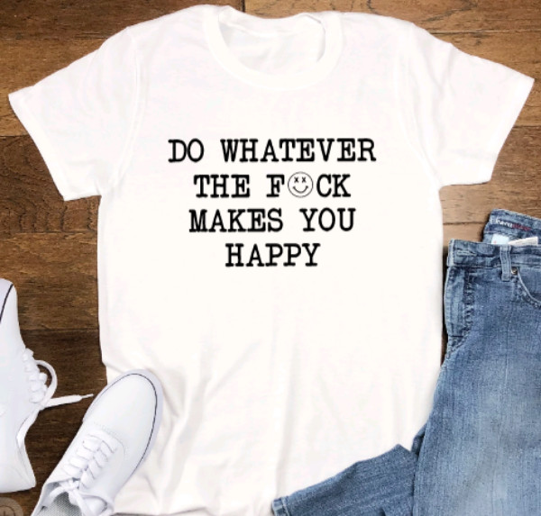 Do Whatever Makes You Happy, White Unisex Short Sleeve T-shirt gallery