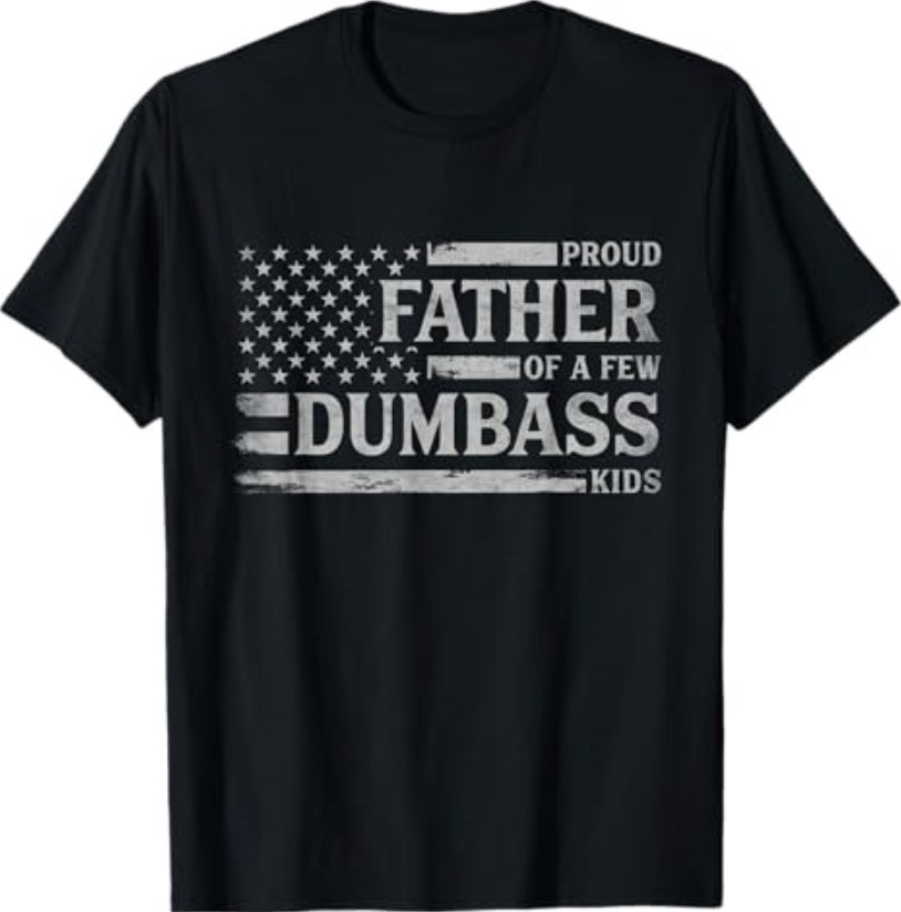 Proud Father of A Few Dumbass Father's Day Flag Dad T-Shirt gallery