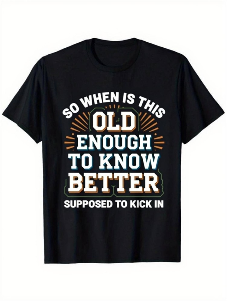 So When Is This Old Enough to Know Better Supposed to Kick In Graphic Tee Vint