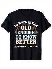 So When Is This Old Enough to Know Better Supposed to Kick In Graphic Tee Vint