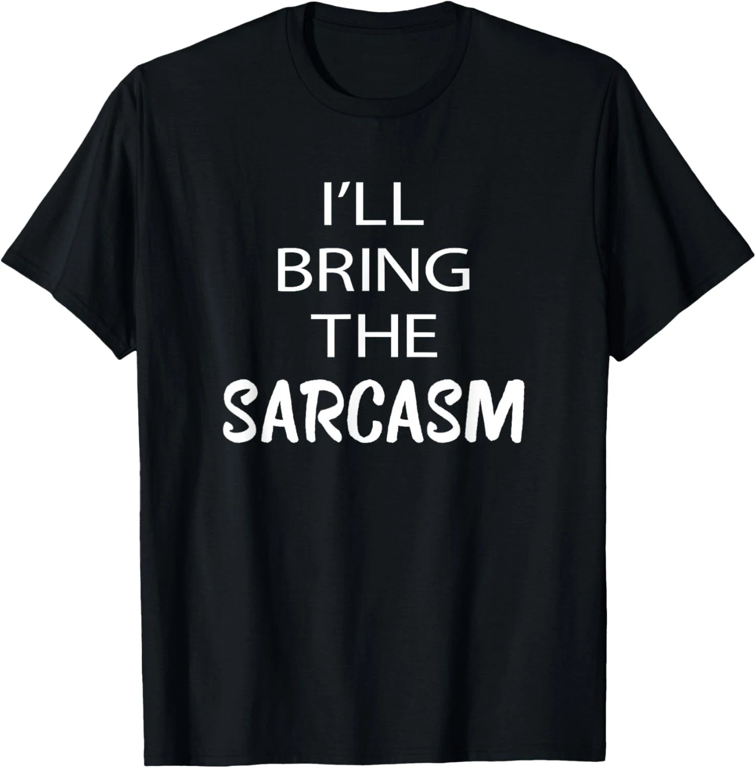 I'll Bring The Sarcasm Quote Size S - 5XL Gift For Friends gallery