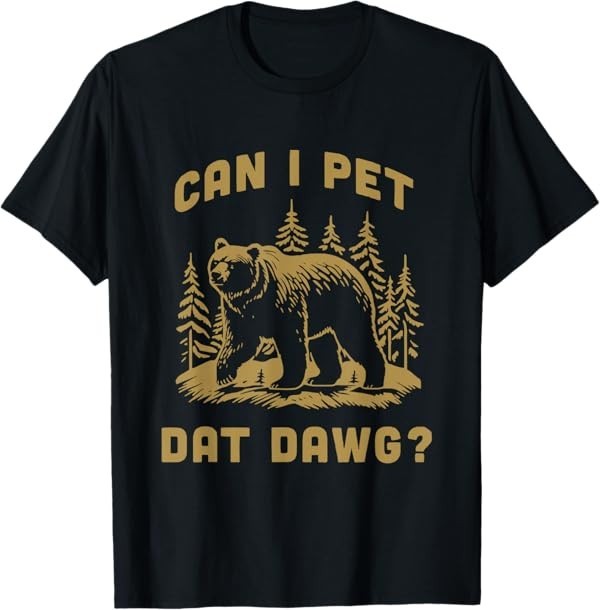 Can I Pet Dat Dawg Hiker Animal Lover Funny Bear Meme T-Shirt gallery