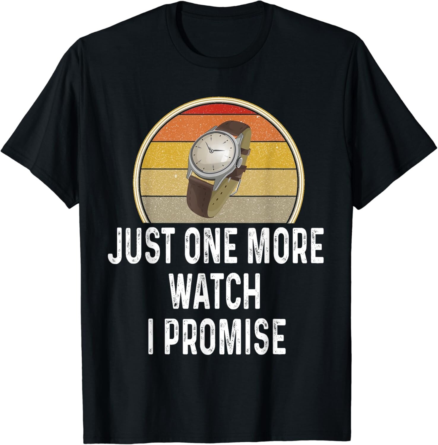 Funny Watch Lover Just One More Watch I Promise Timepiece Gift Unisex T-Shirt gallery