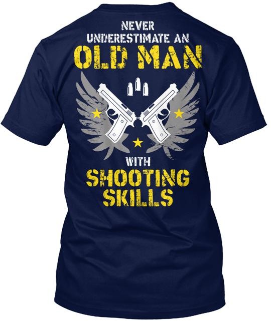 OLD MAN with SHOOTING SKILLS T-Shirt Made in the USA Size S to 5XL gallery