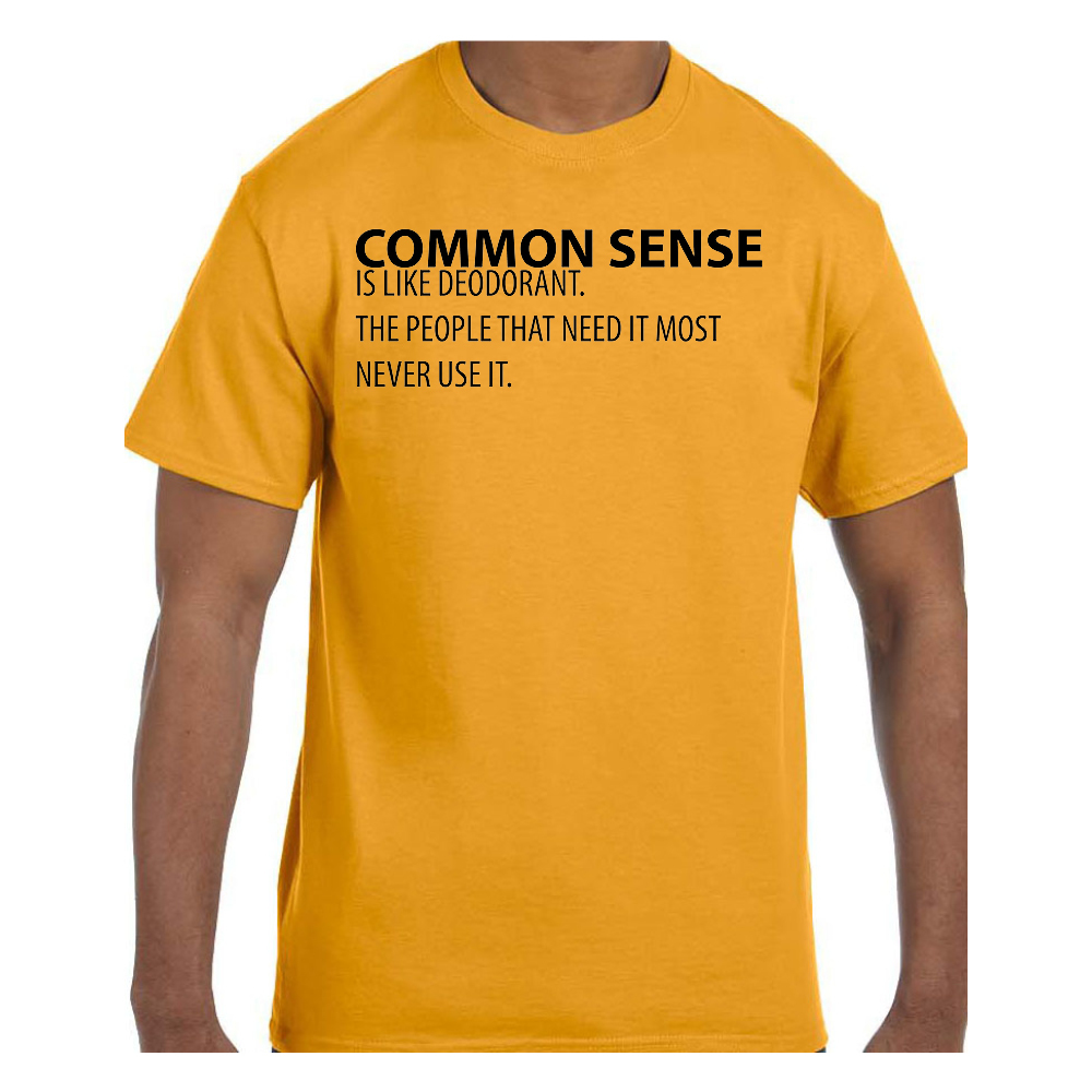 Funny Humor TShirt Common Sense is Like Deodorant The People That Need It Mos gallery