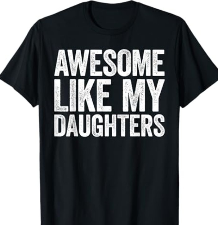 Awesome Like My Daughters Shirt Funny Men Dad Fathers Day hot T Shirt