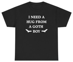 I Need A Hug From A Goth Boy Tee | Unethical Threads