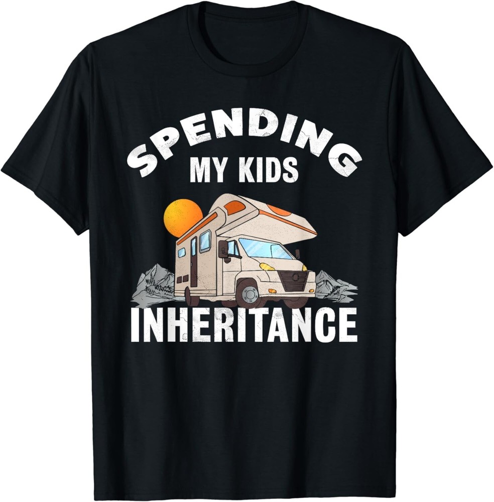 Spending my Kids Inheritance _ Funny Motorhome RV Gift Unisex T-Shirt