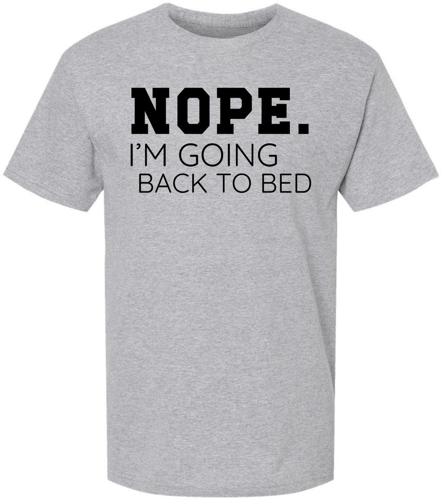 Nope I’m Going Back To Bed Printed T-Shirt Funny Humorous 100% Cotton Tee