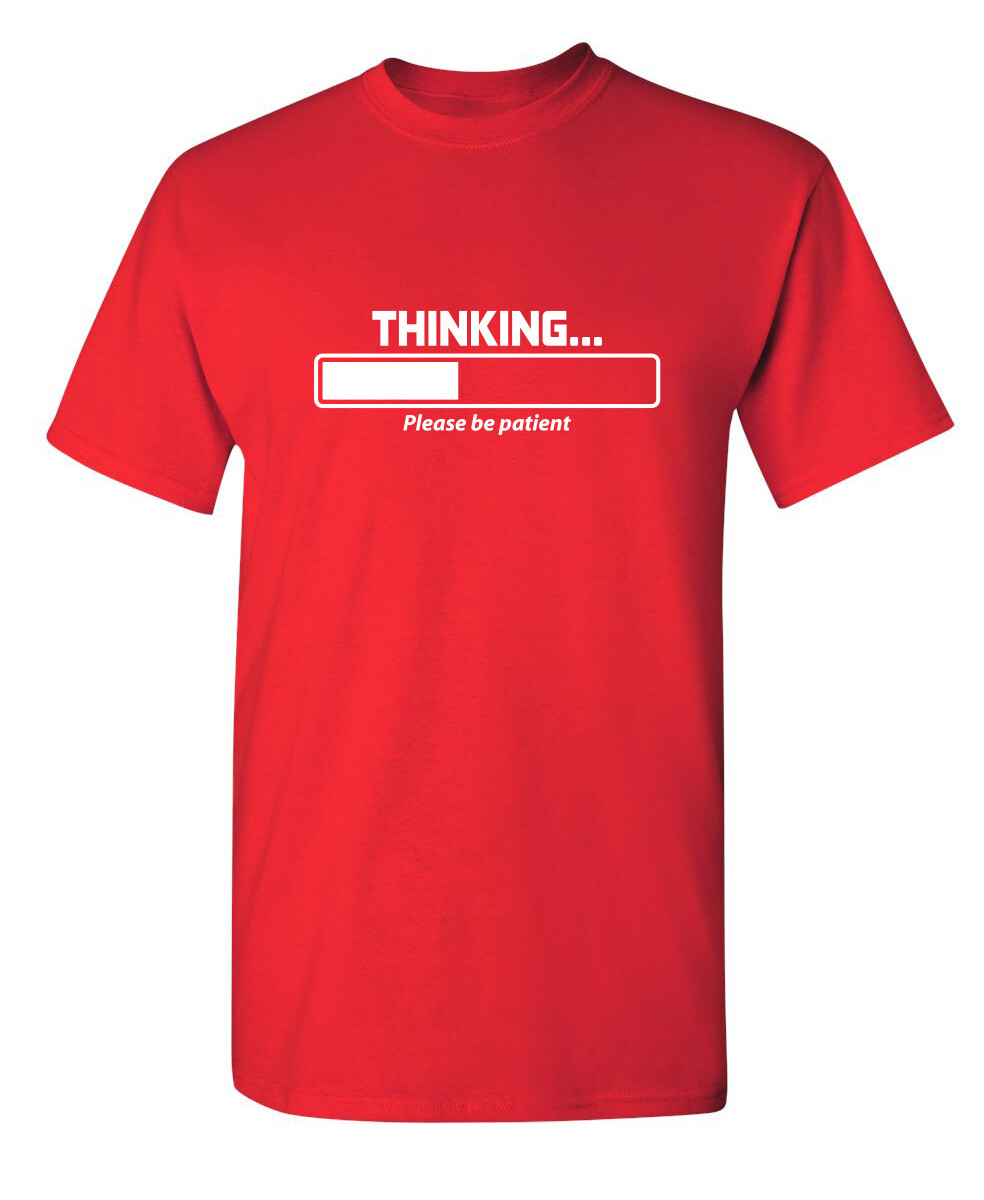 Thinking Please Be Patient Sarcastic Humor Super Soft Ring Spun Funny T Shirt gallery