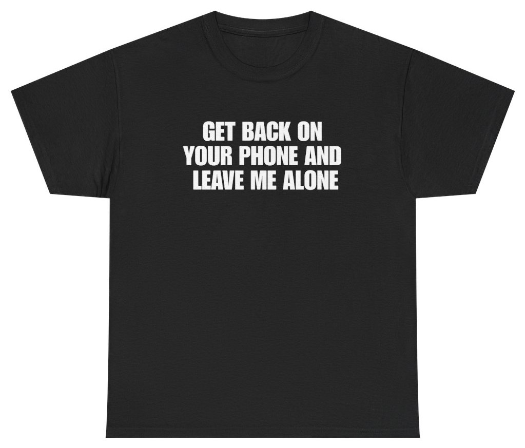 Get Back On Your Phone Funny Introvert Tee | Unethical Threads gallery