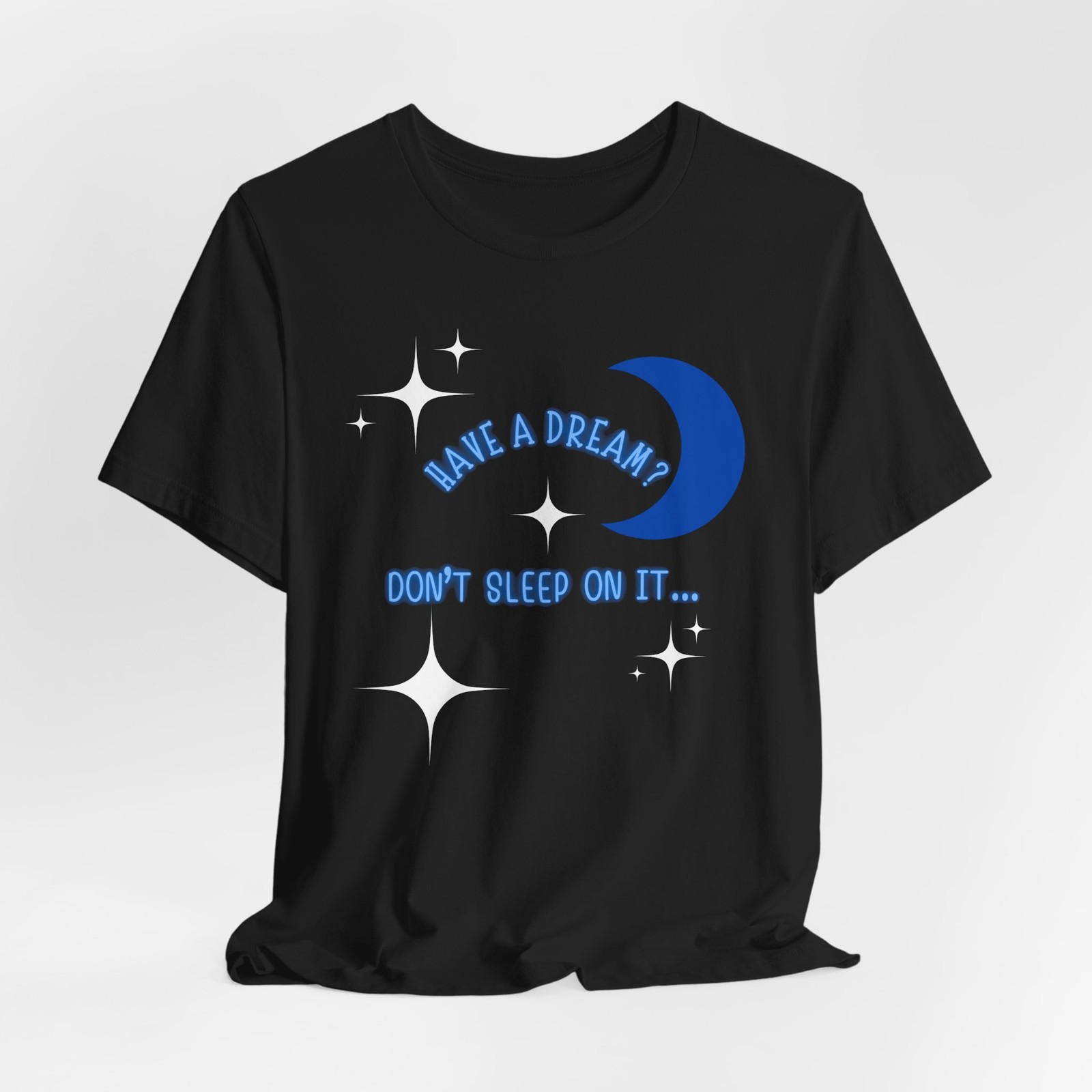 Have a Dream? Don’t Sleep On It Shirt, Motivational Quote, Bella + Canvas 3001