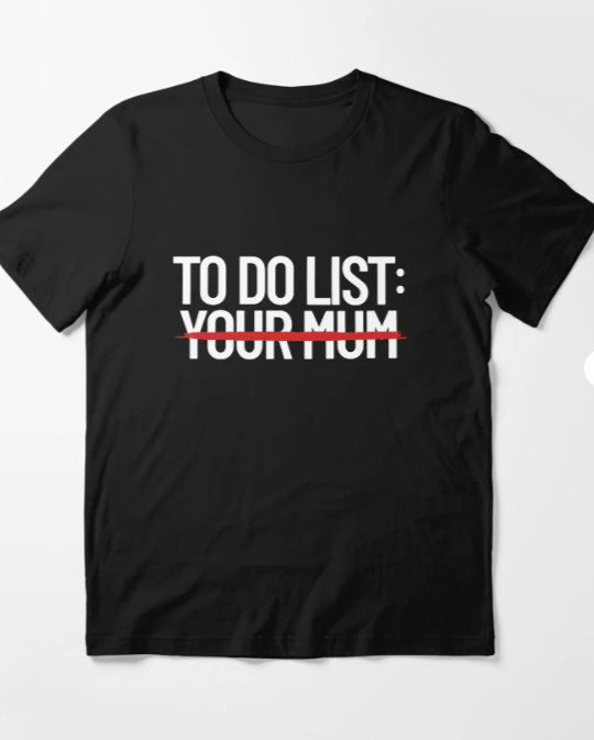 3To Do List Your Mum Dirty Humor Mom Joke Do Your Mum Gear Essential T-Shirt gallery