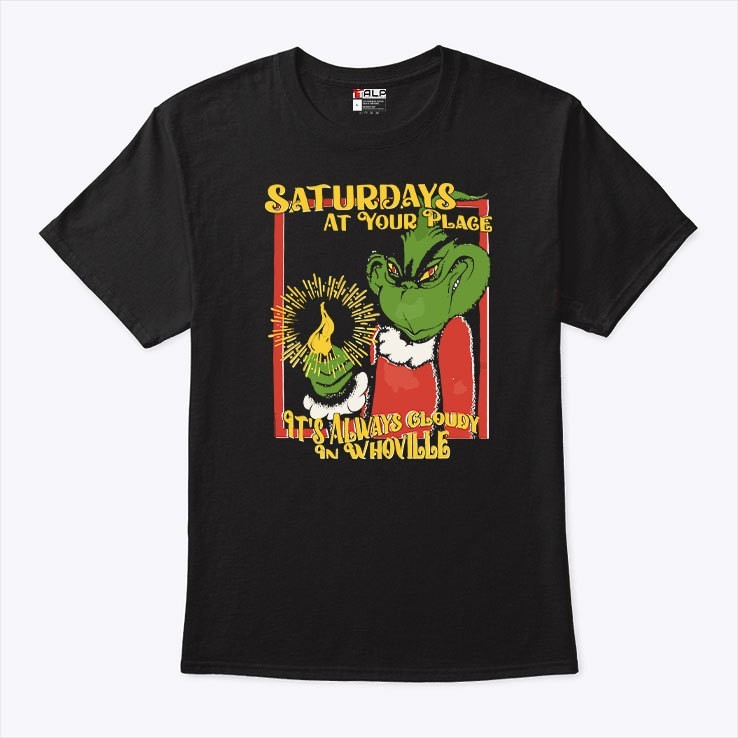 Grinch “Saturdays At Your Place” T-Shirt, Funny Whoville Christmas Tee