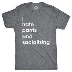 Mens I Hate Pants and Socializing T Shirt Funny Sarcastic Homebody Tee for Guys