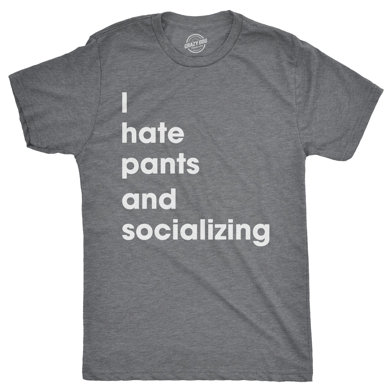 Mens I Hate Pants and Socializing T Shirt Funny Sarcastic Homebody Tee for Guys