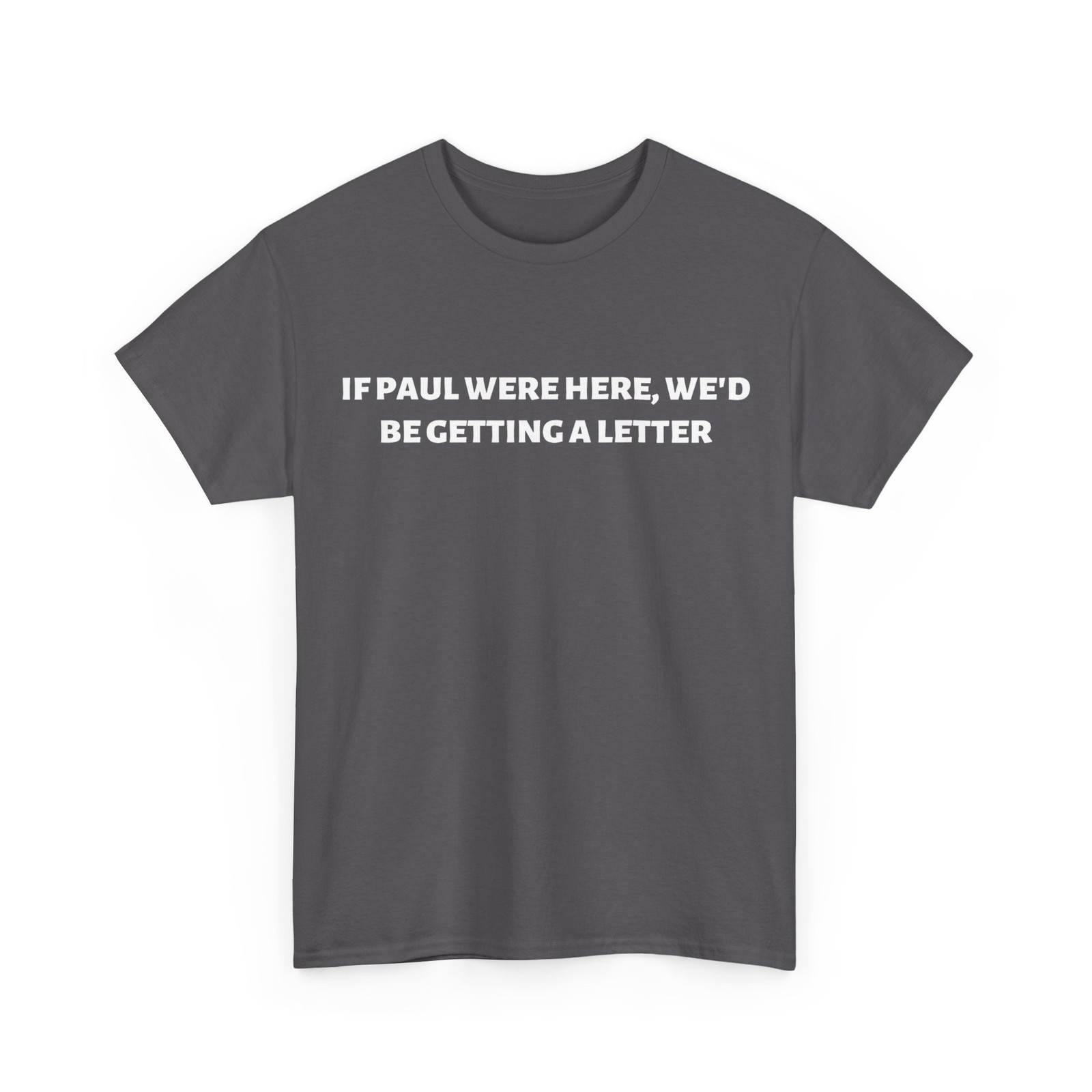 If Paul were Here We’d Be Getting A Letter T-Shirt