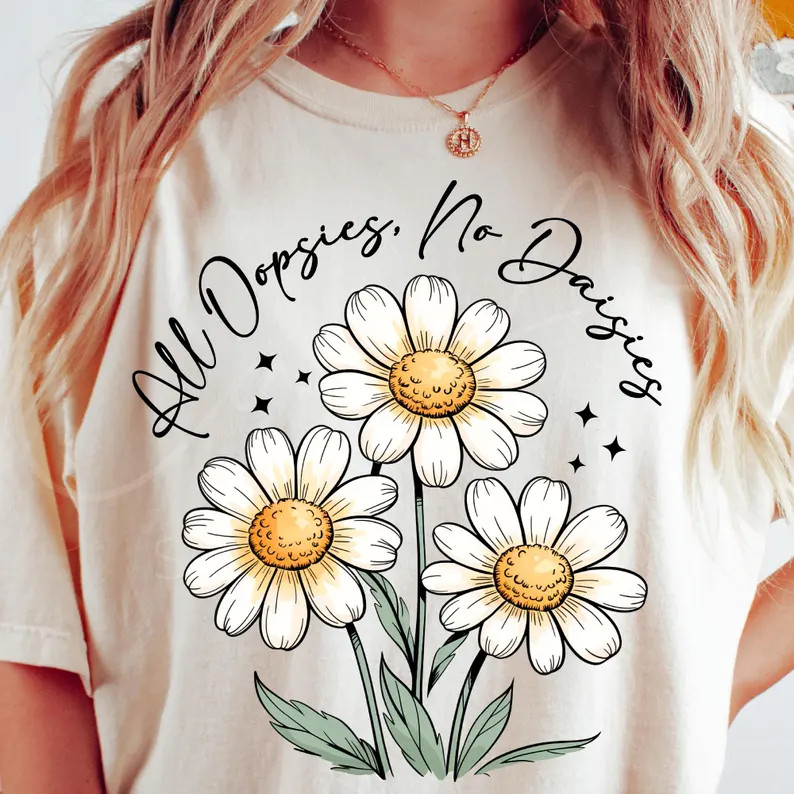 All Oopsies No Daisies , Trendy Vintage Floral Sublimation