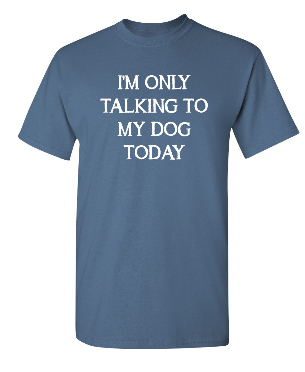 Talking to My Dog Only Sarcastic Humor Super Soft Ring Spun Funny T Shirt gallery