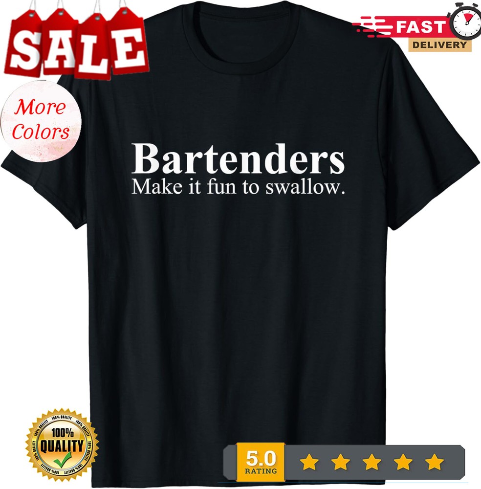 Bartenders Make It Fun To Swallow Funny Bartending Unisex T-Shirt