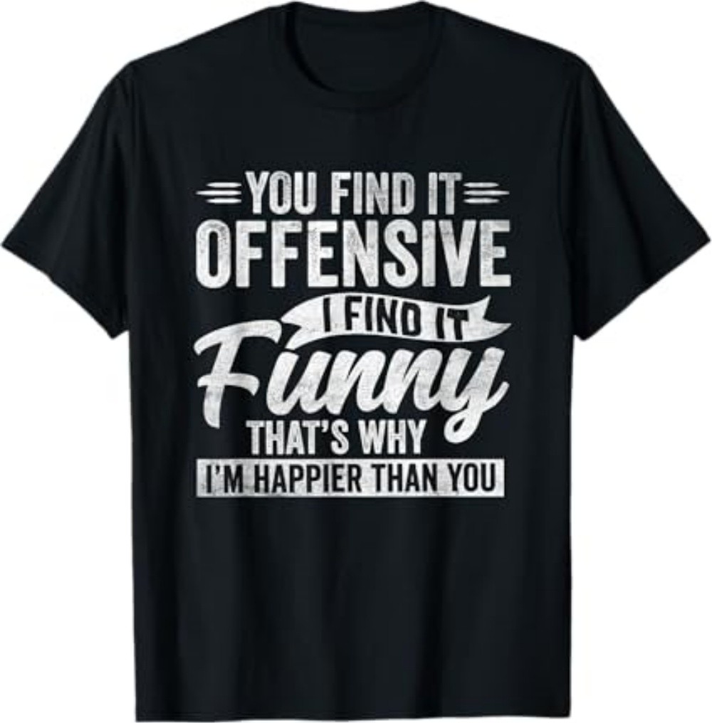 Funny Adult Humor Sarcastic Offensive Happy Feeling Quote T-Shirt gallery