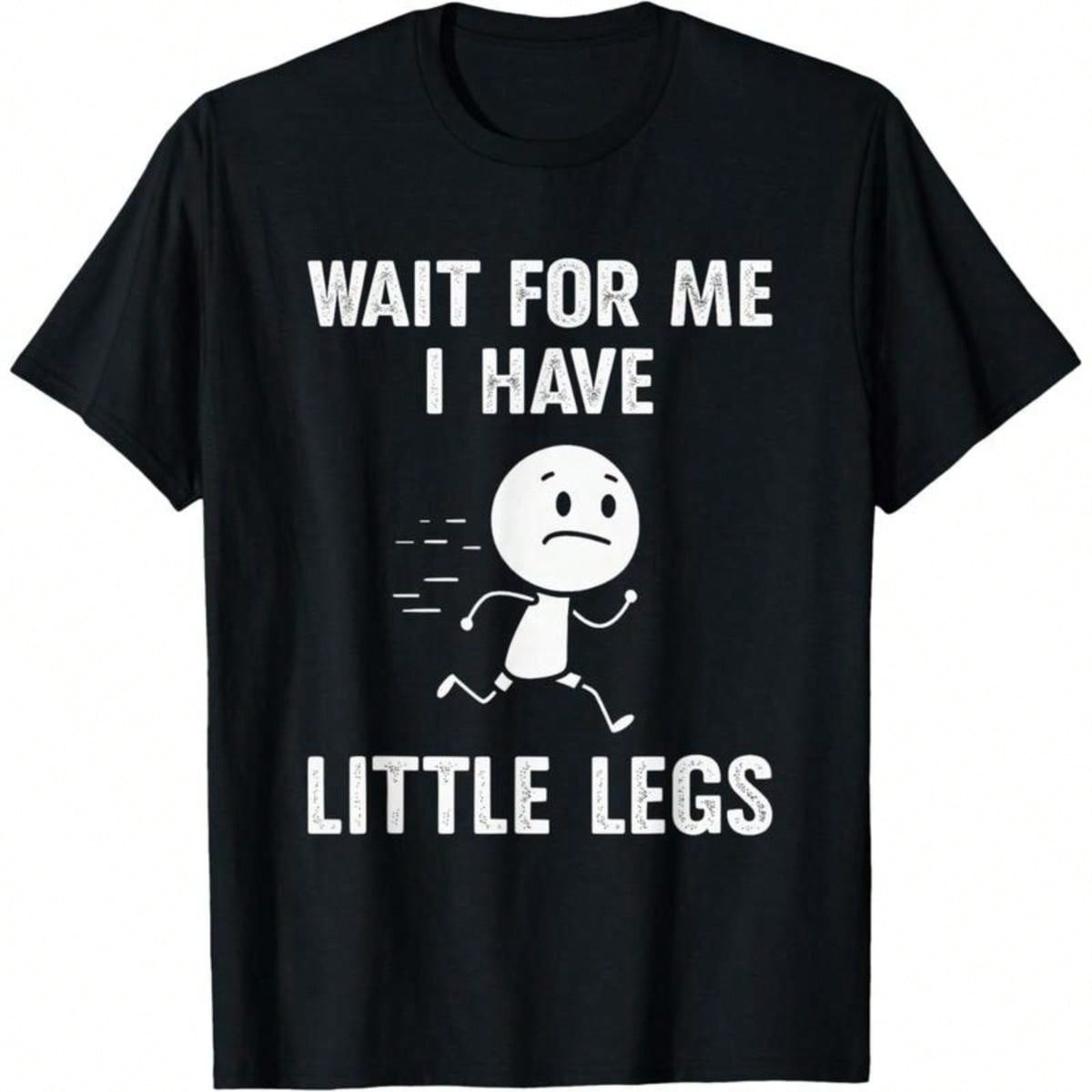 Funny Short Legs Jokes Memes Wait For Me, I Have Little T-Shirt gallery