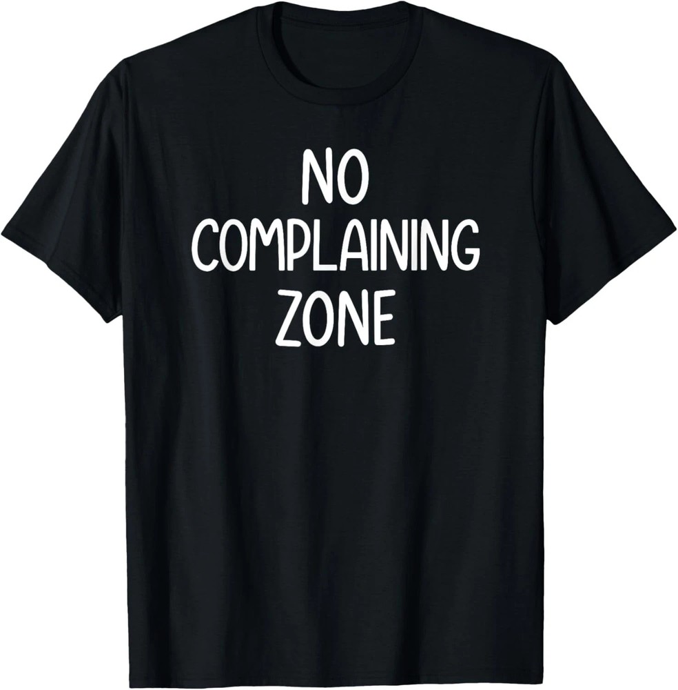 No Complaining Zone Quote Size S – 5XL Gift For Friends