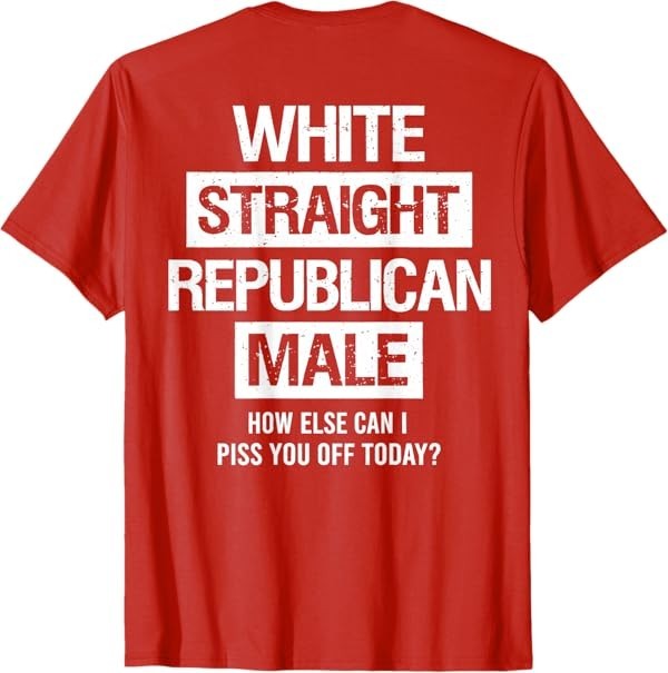 White Straight Republican Male Sarcastic Quote T-Shirt gallery