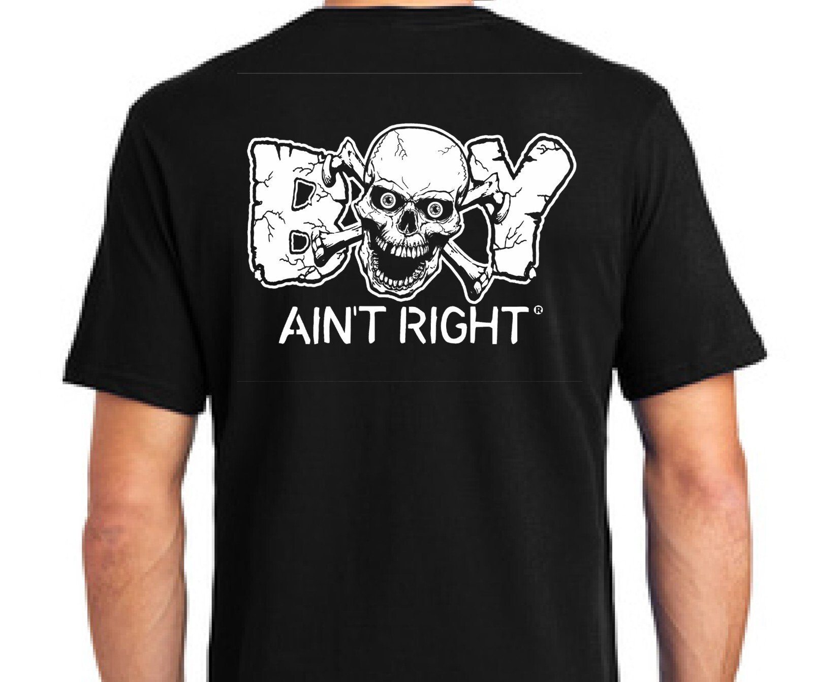 NEW !!! Boy Ain’t Right t.m. Design T’s 100% Pre-Shrunk Cotton 4.3 oz Soft Feel