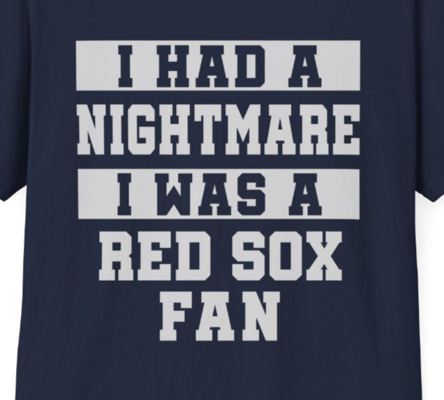 Nightmare I Was A Red Sox Fan T-Shirt Funny NY Yankees Baseball Fan Tee TShirt