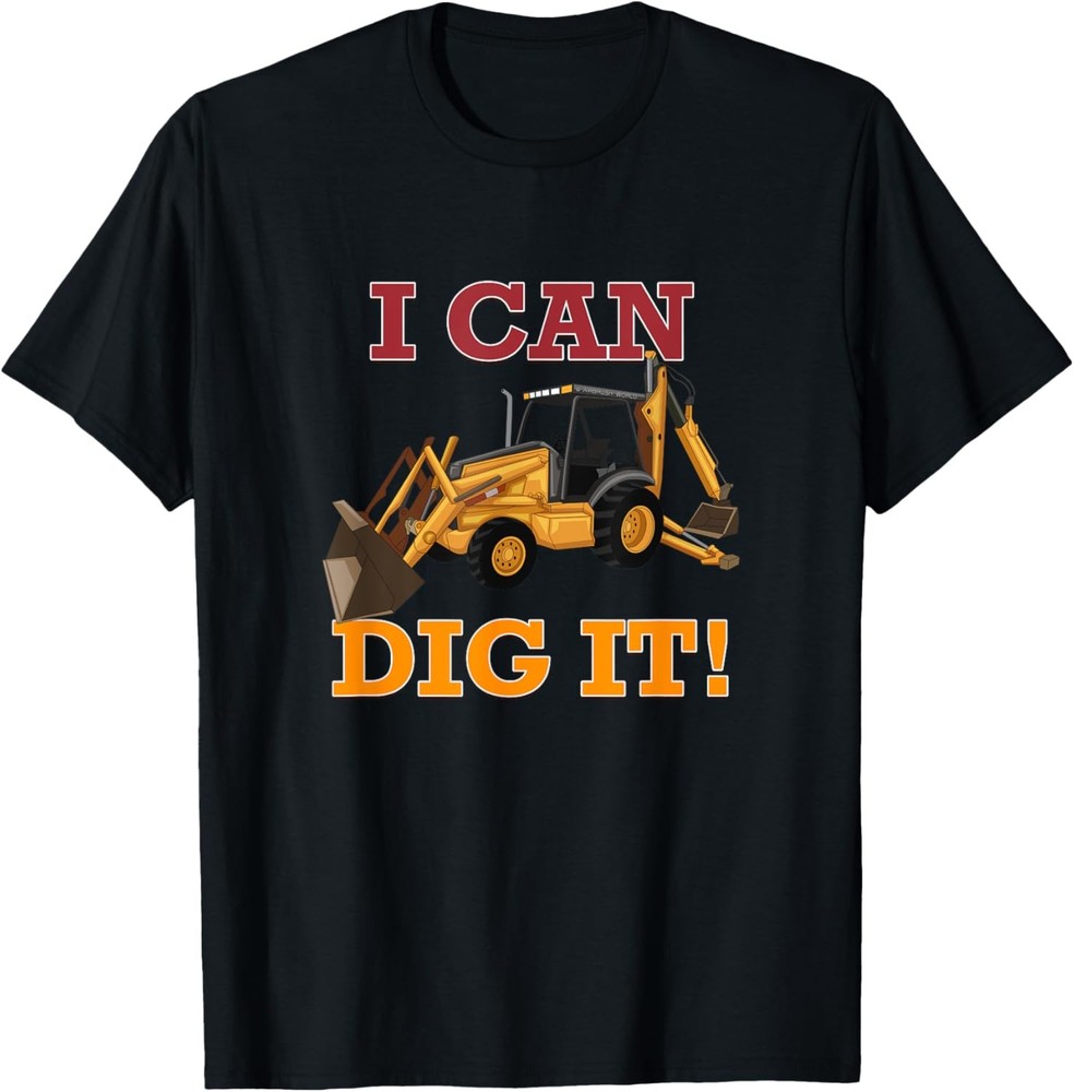 I Can Dig It Backhoe Excavator Construction Novelty Gift T-Shirt