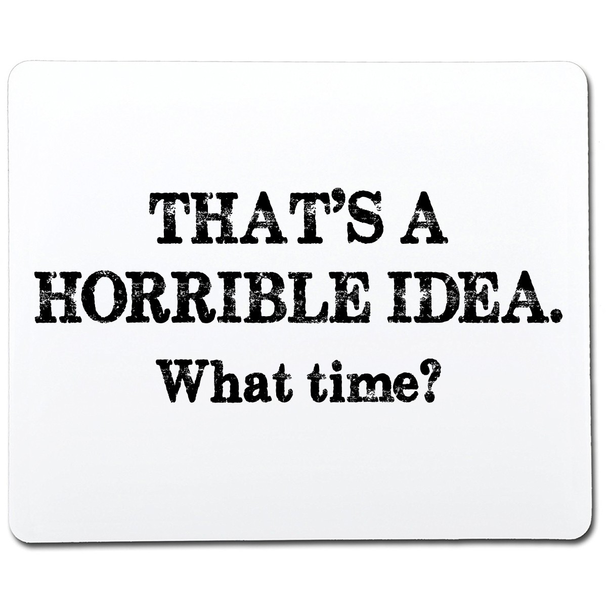 That's A Horrible Idea What Time Sarcastic Humor Graphic Novelty Funny T Shirt gallery
