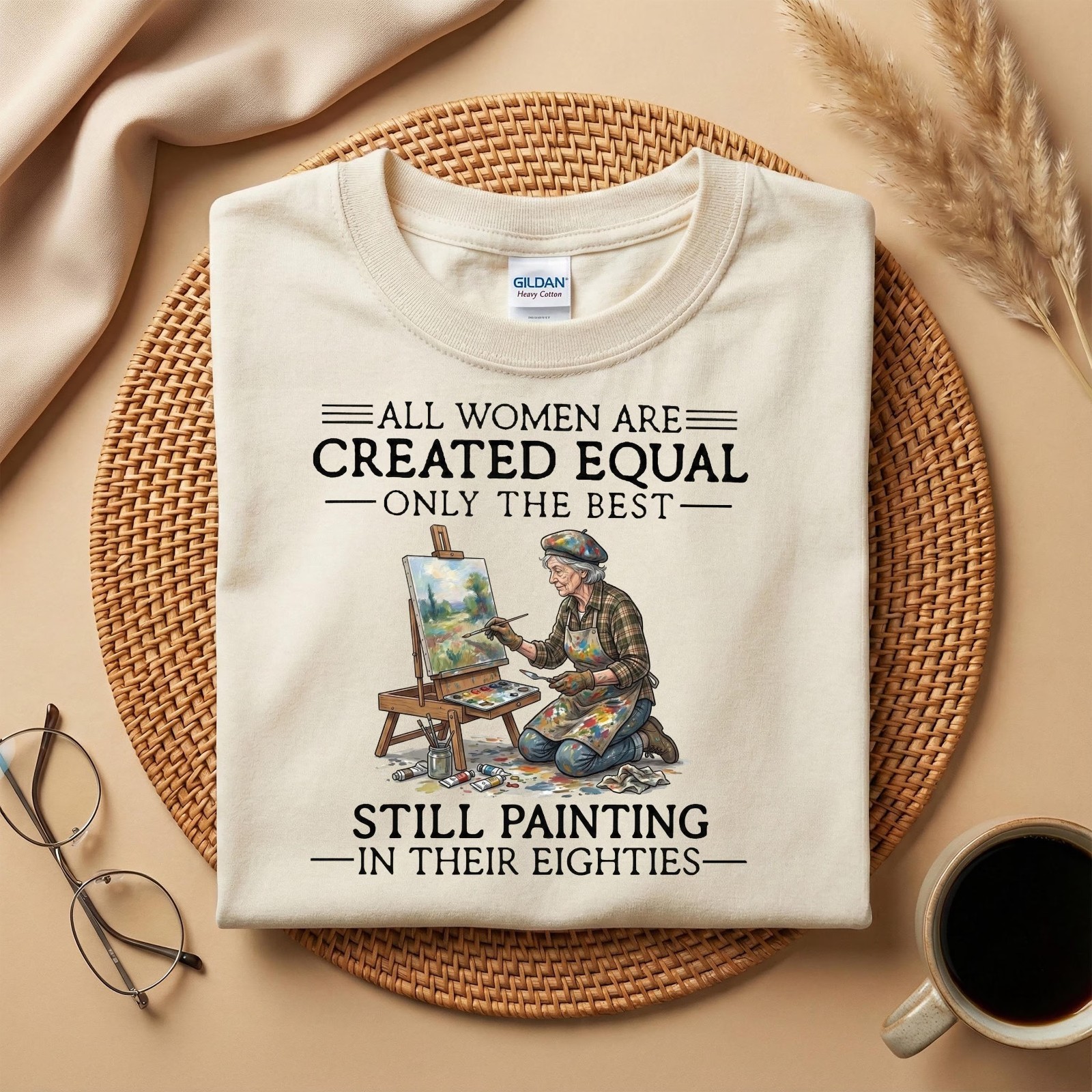 All Women Are Created Equal Shirt, Still Painting in Their Eighties Tee T-Shirt