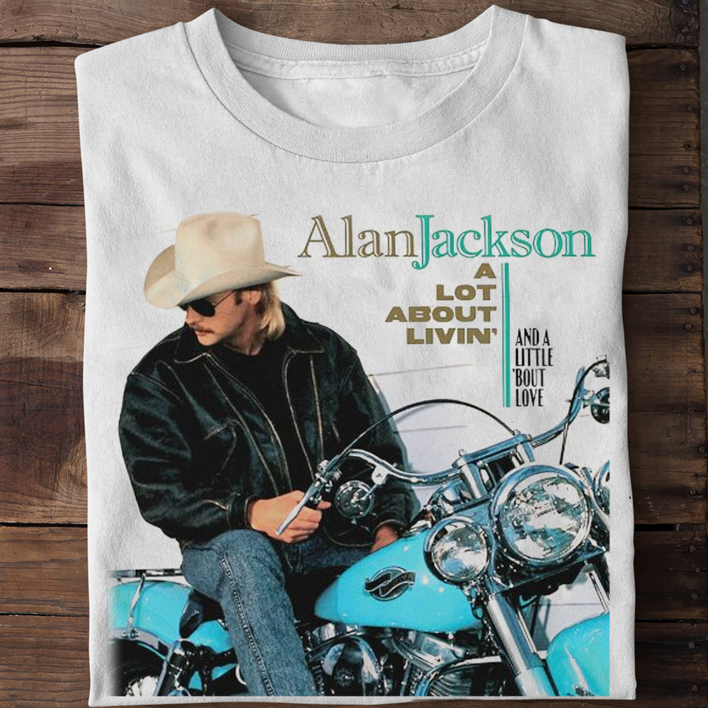Alan Jackson A lot about livin and a little bout love White All Size Shirt AH193