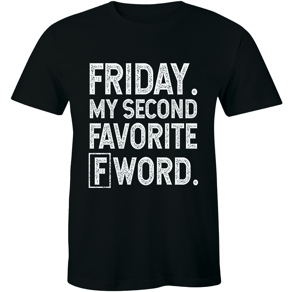 Friday My Second Favorite F Word – Funny Curse Word Quote Men’s T-shirt Tee