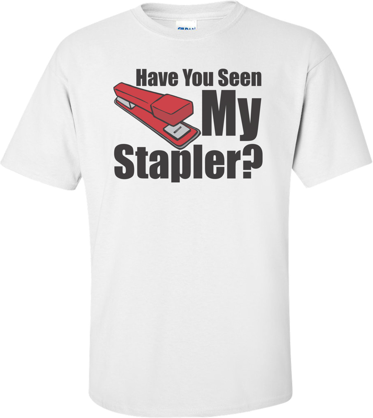 Have You Seen My Stapler – Office Space T-shirt